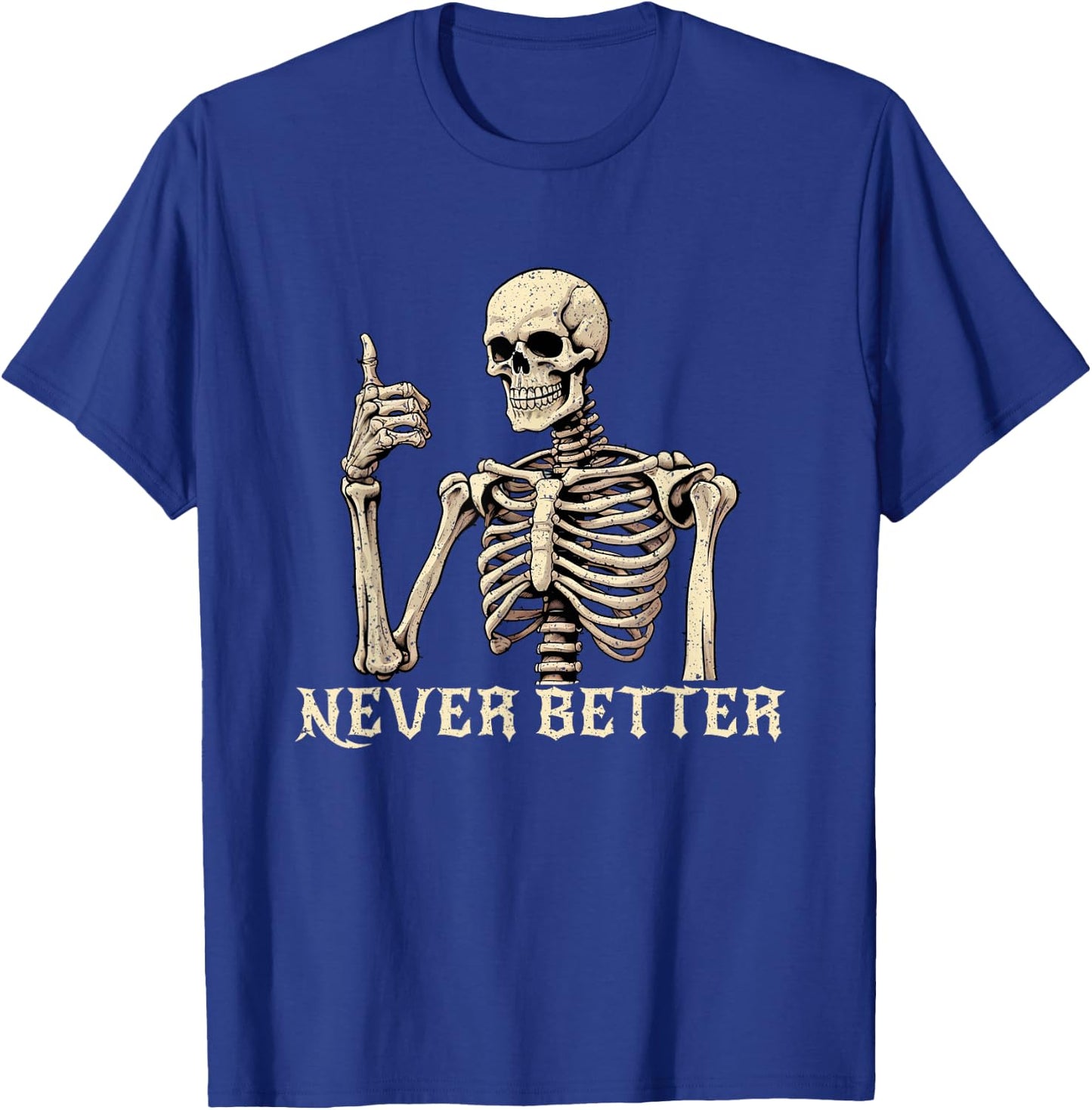 Never Better Skeleton Funny Halloween Shirts T-Shirt - T-Shirt | Royal