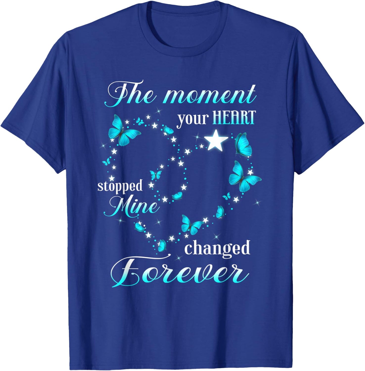 Memorial The Moment Your Heart Stopped Mine Change Forever T-Shirt - T-Shirt | Royal