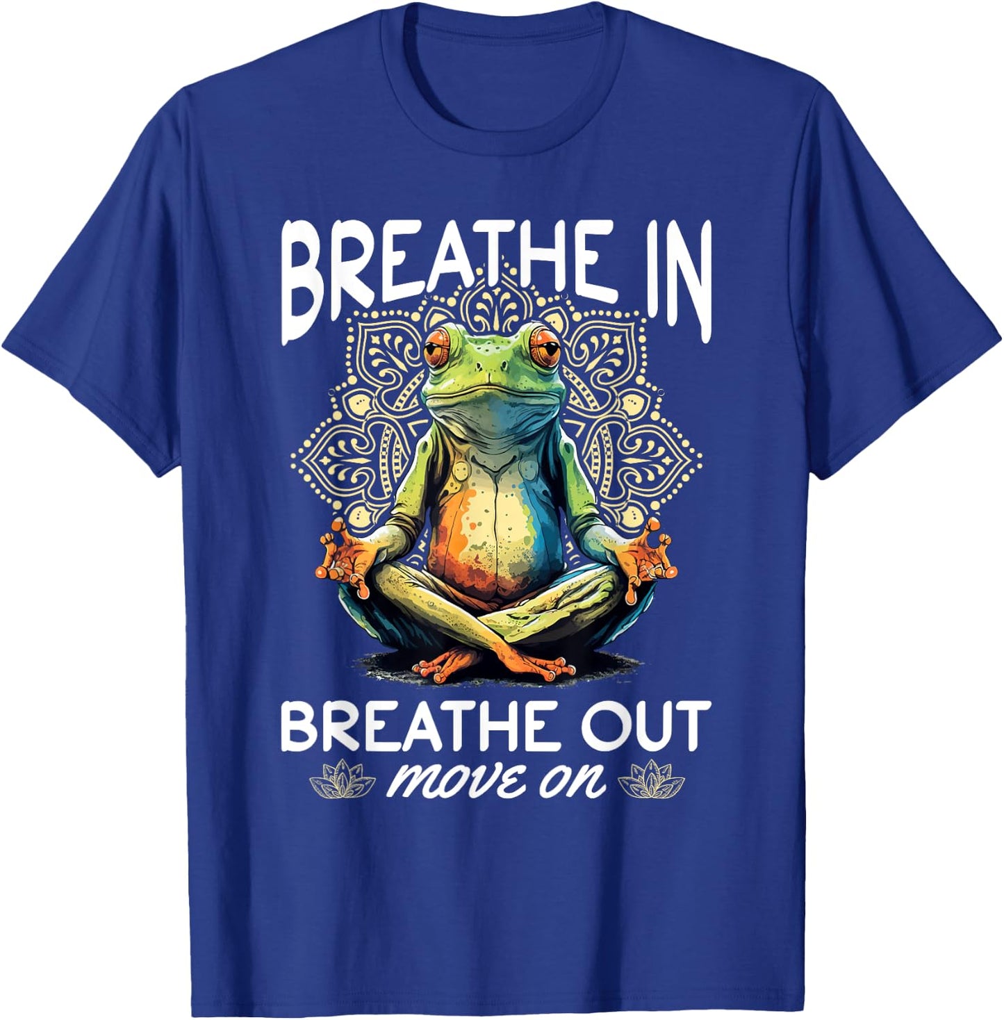 Yoga Meditation - Breathe in, breathe out, move on T-Shirt - T-Shirt | Royal