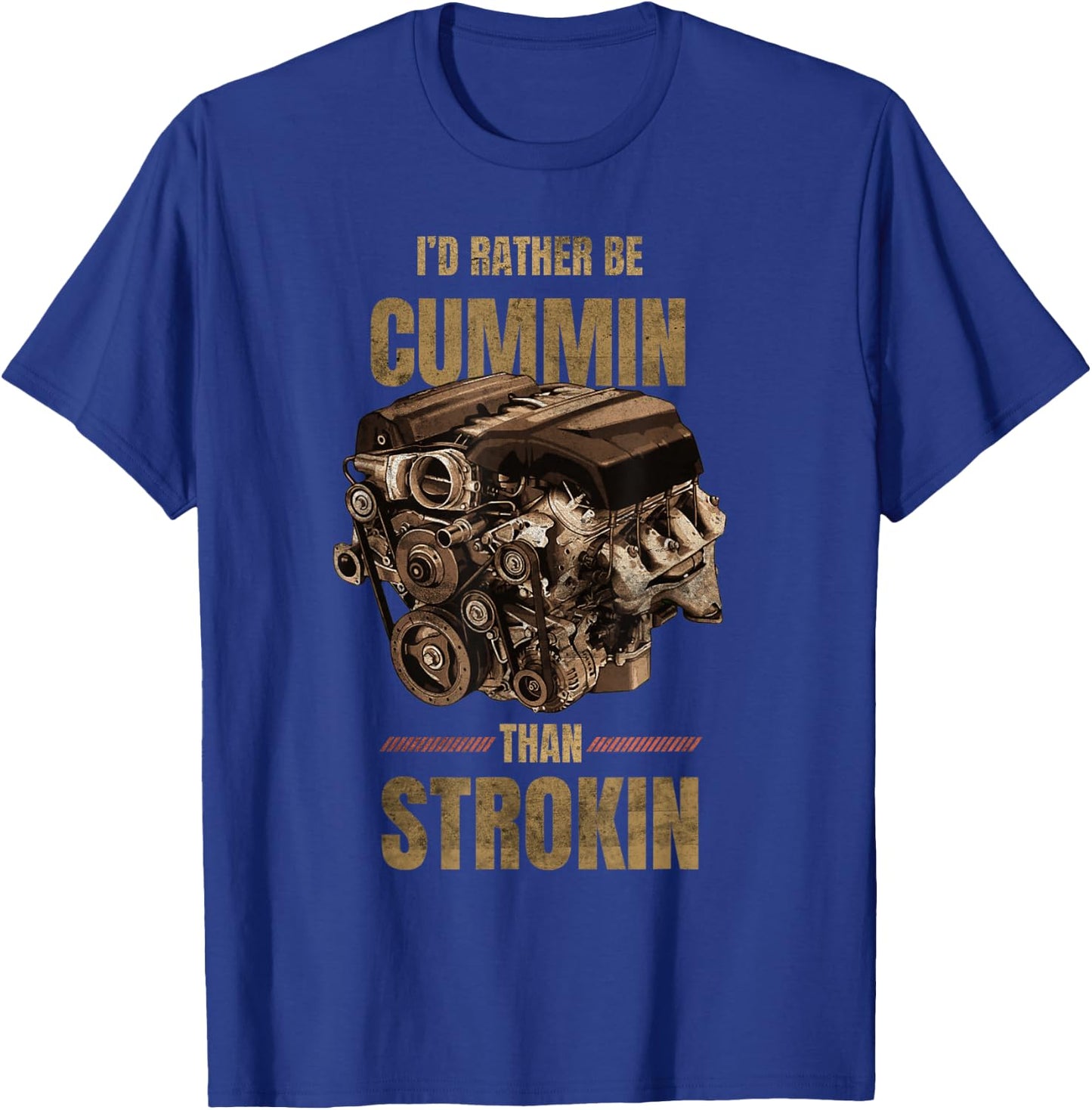 I'd Rather Be Cummin Than Strokin T-Shirt - T-Shirt | Royal
