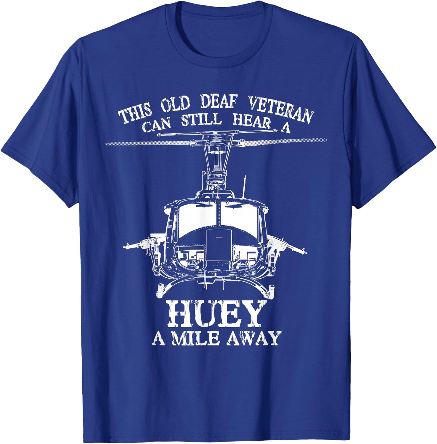 Deaf Hear Huey a Mile Away of Funny Veteran Huey Helicopter T-Shirt - T-Shirt | Royal
