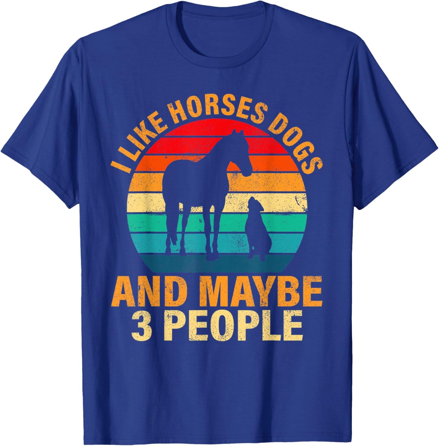I like horses dogs and maybe 3 people T-Shirt - T-Shirt | Royal