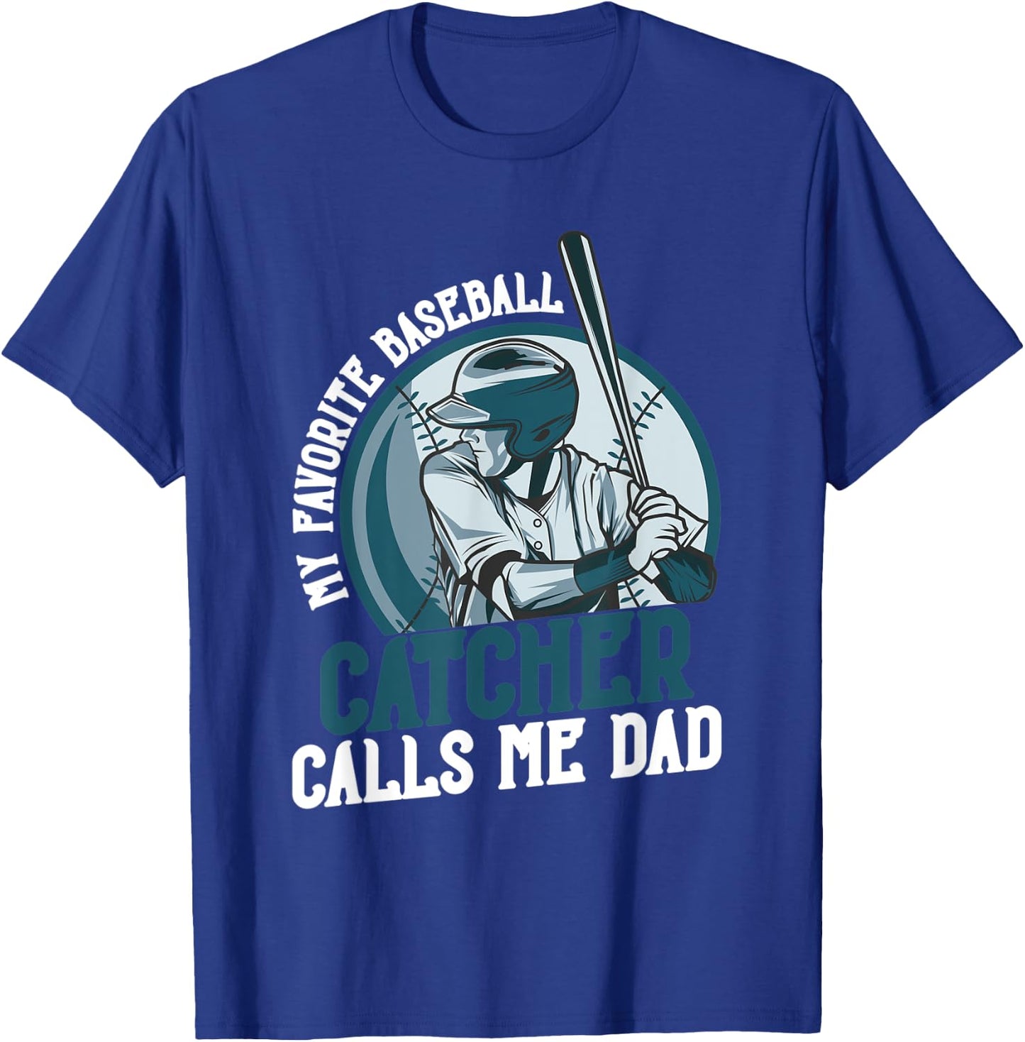My Favorite Baseball Catcher Calls Me Dad Funny Father's Day T-Shirt - T-Shirt | Royal