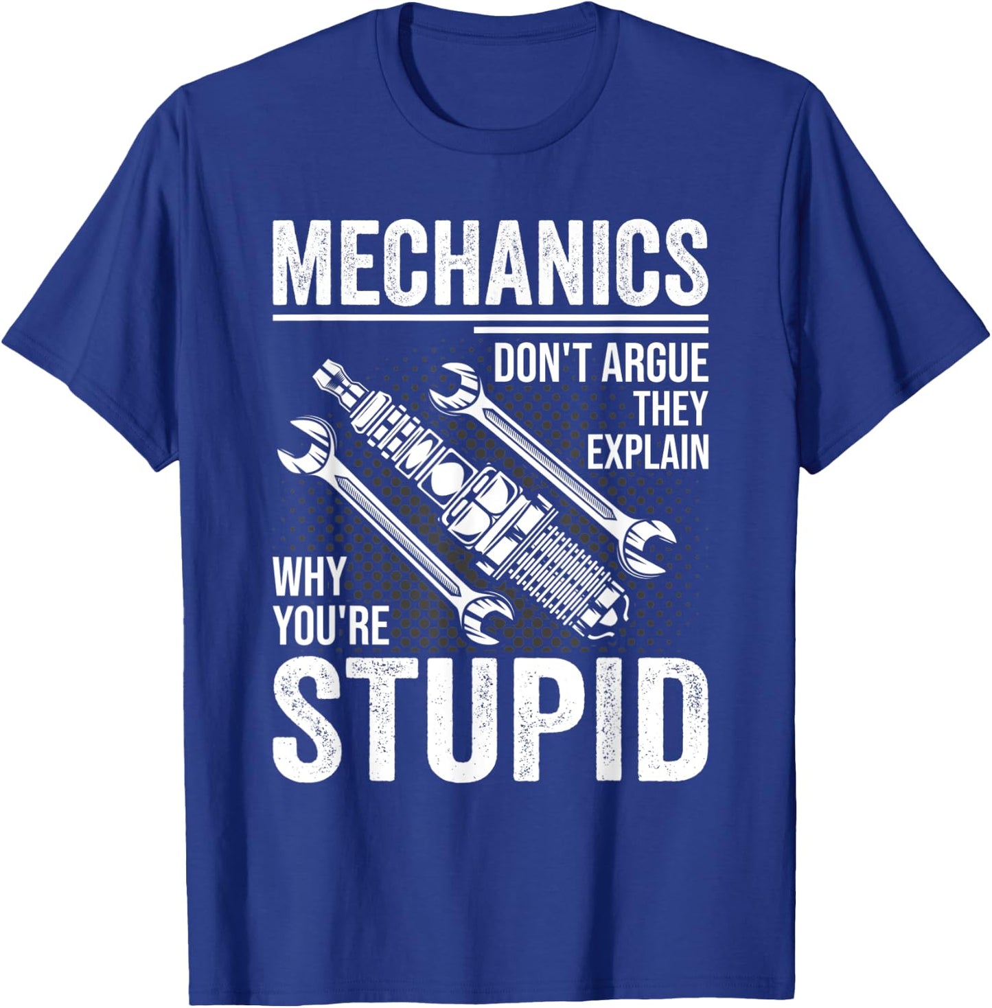 Funny Don't Argue Why You're Stupid For Mechanic Dad T-Shirt - T-Shirt | Royal