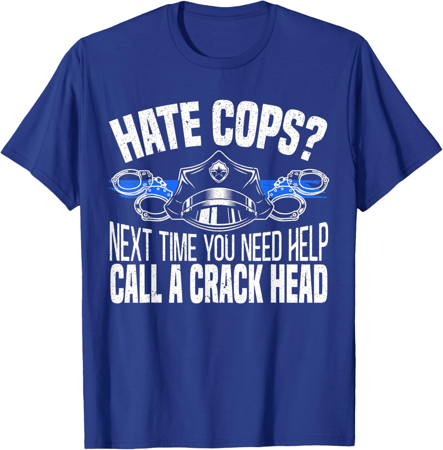 Hate Cops Next Time You Need Help Call A Crackhead Police T-Shirt - T-Shirt | Royal