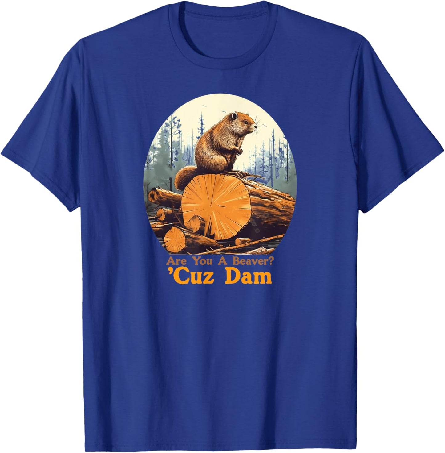 Are You A Beaver Cuz Dam Funny Pick-up Line Joke T-Shirt - T-Shirt | Royal