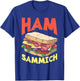 Ham Sammich Ham Sandwich Lover Funny Sandwich T-Shirt - T-Shirt | Royal