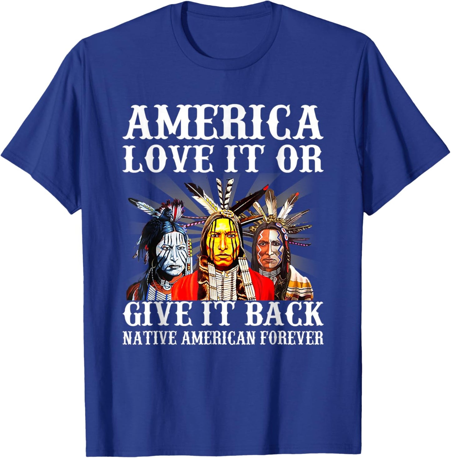 America Love it or give it back Native American Forever T-Shirt - T-Shirt | Royal