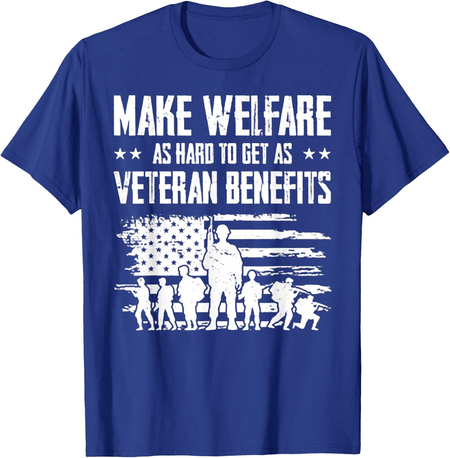 Make Welfare As Hard To Get As Veteran Benefits T-Shirt - T-Shirt | Royal