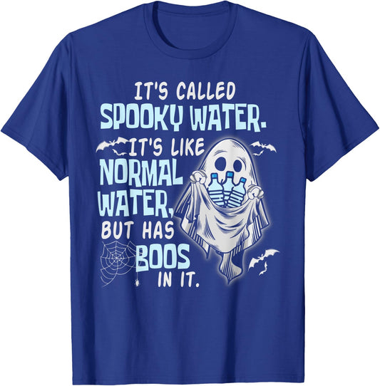 It's Called Spooky Water It's Like Normal Water But Has Boos T-Shirt - T-Shirt | Royal