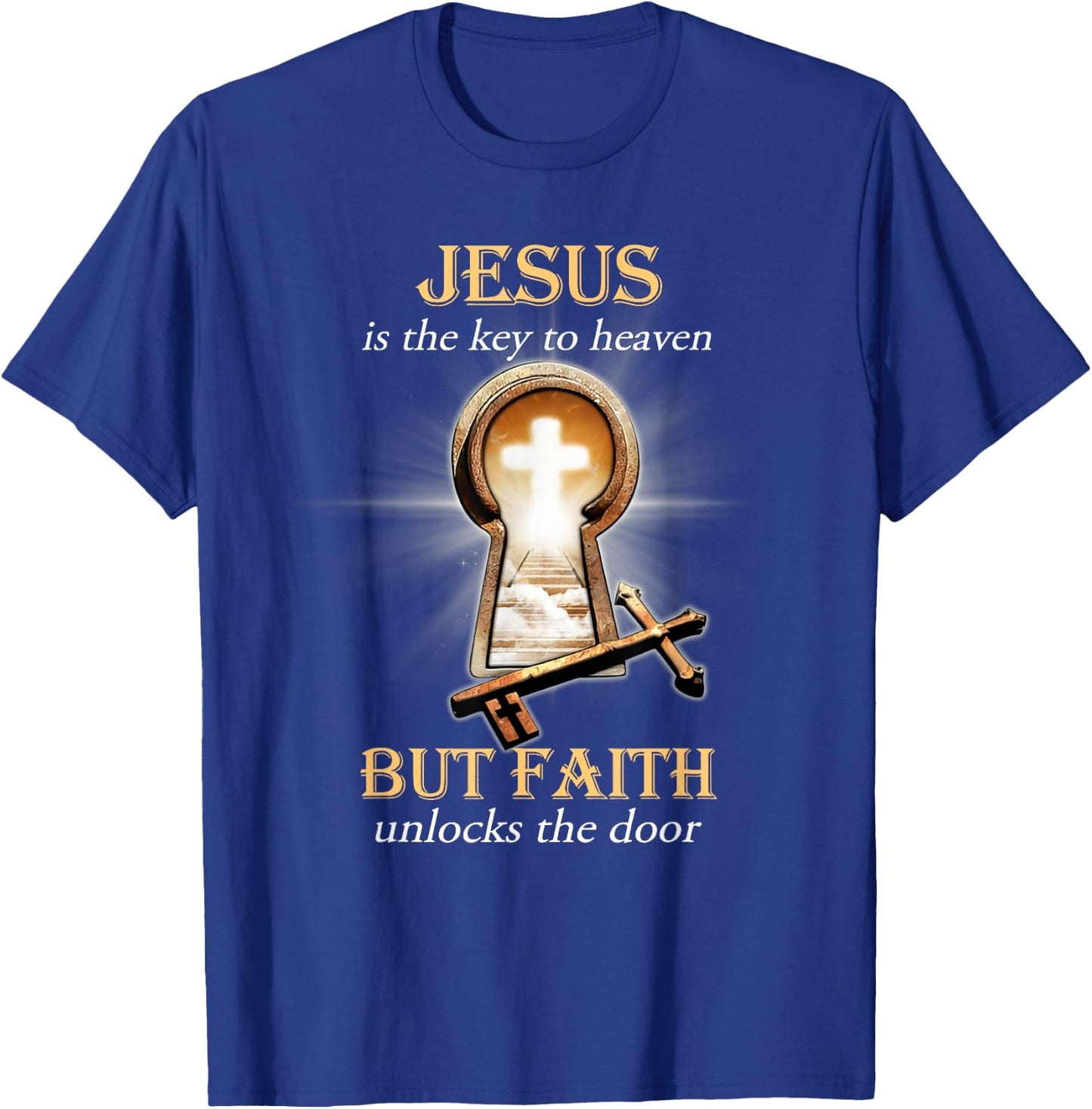 Jesus Is The Key To Heaven But Faith Unlocks The Door T-Shirt - T-Shirt | Royal