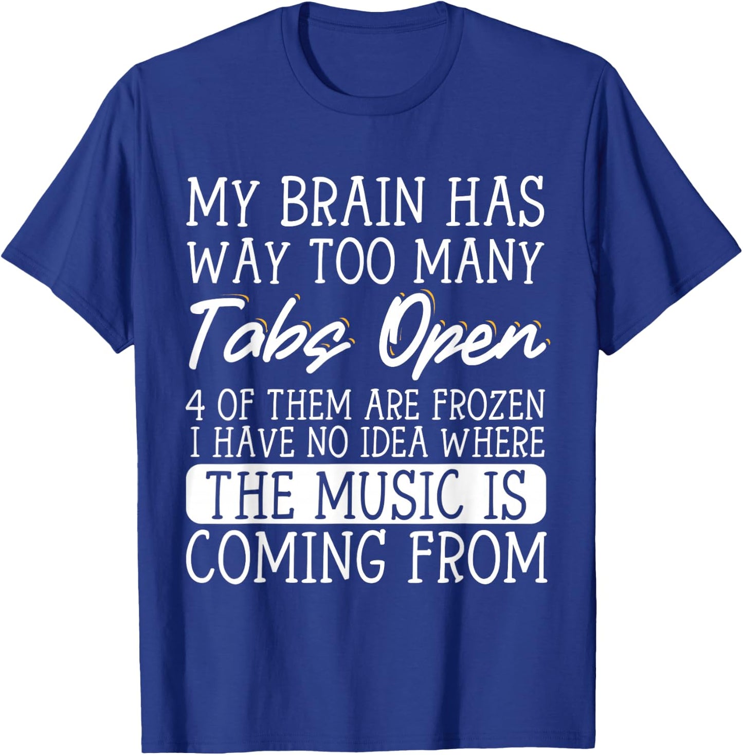 My Brain Has Way Too Many Tabs Open T-Shirt - T-Shirt | Royal