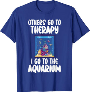 Others go to Therapy i go to the Aquarium funny Fish Owner T-Shirt - T-Shirt | Royal