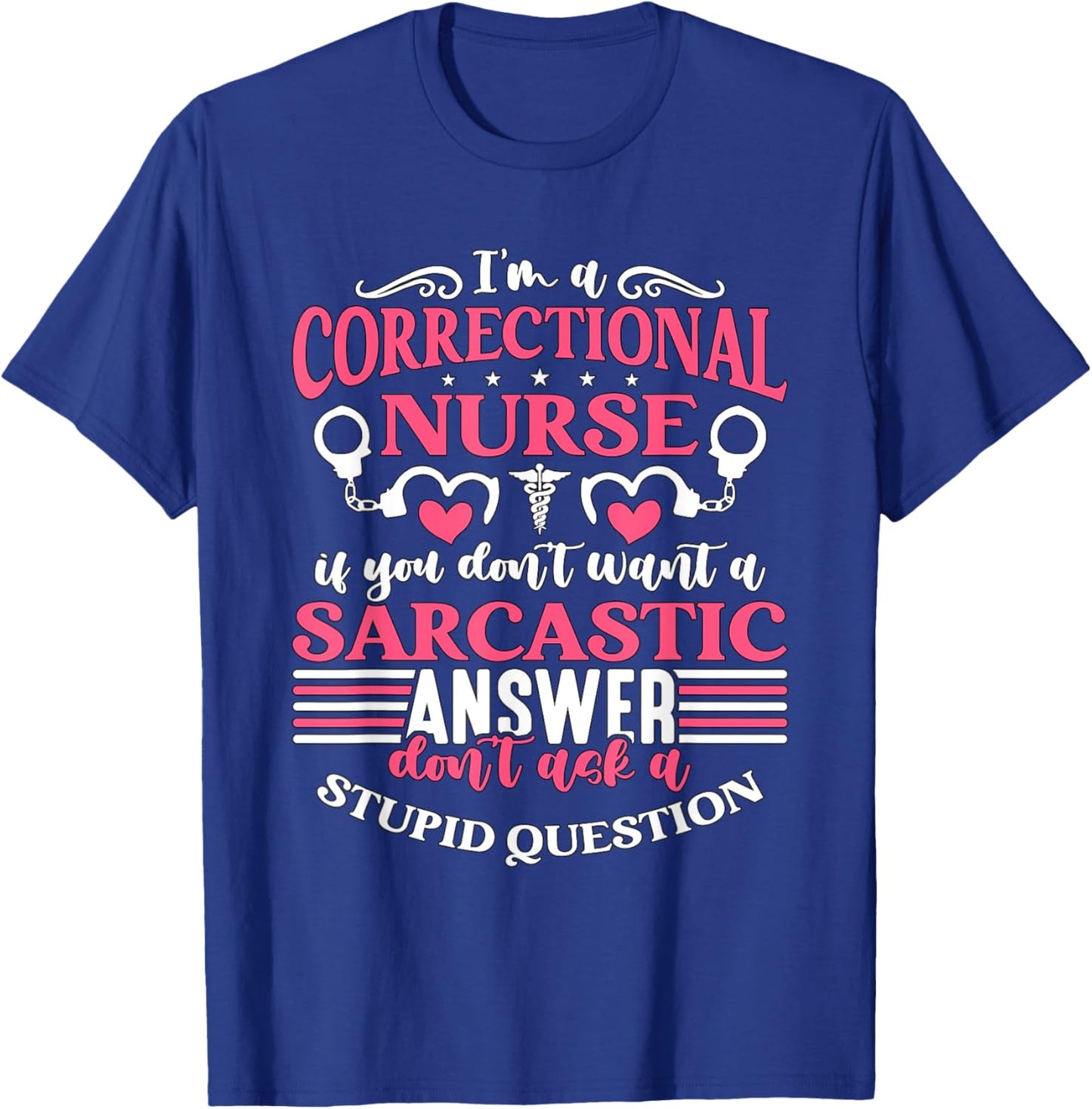 Correctional Nurse Designs for Correctional Nurses I'm A Correctional Nurse If You Don't Want A Sarcastic Answer Don't -Adults Black Small Modern Crew Collar Short Sleeve T-Shirt - T-Shirt | Royal