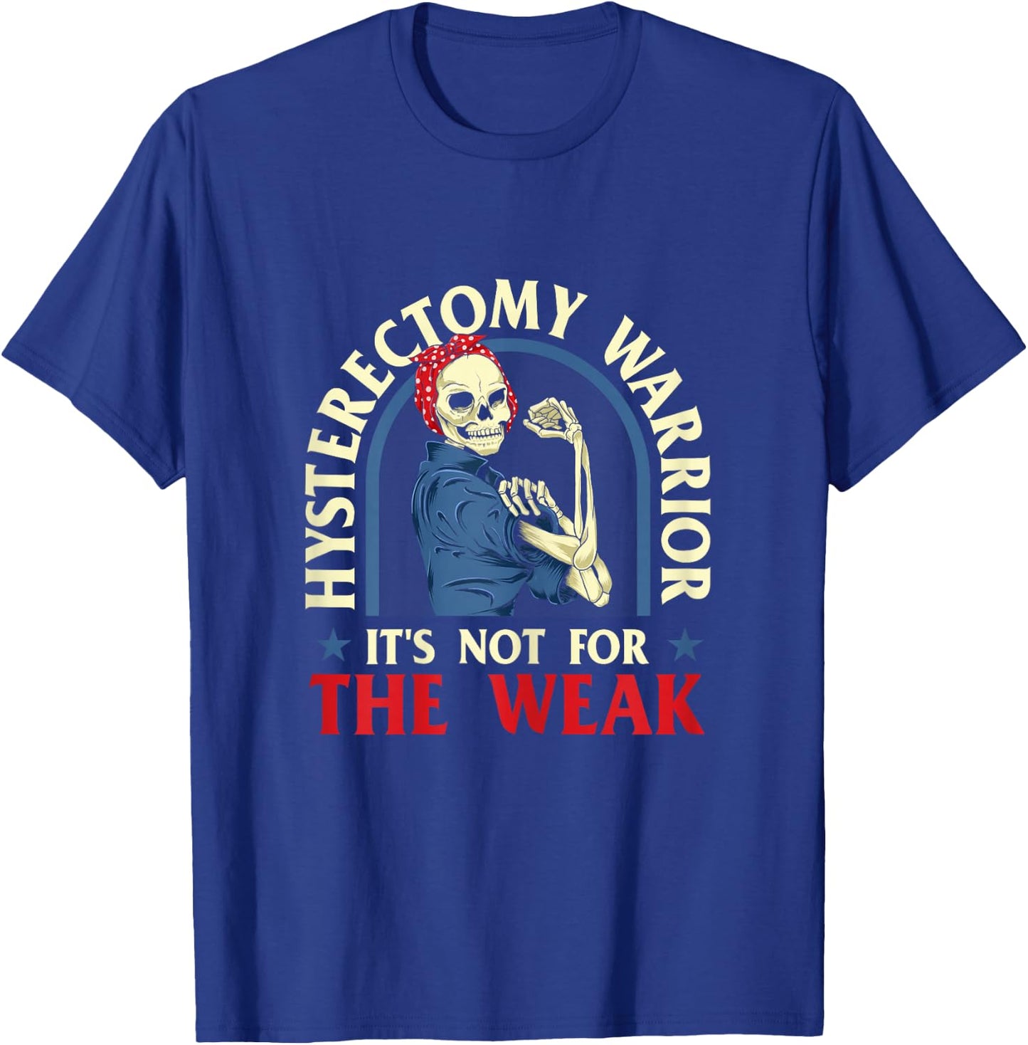 Hysterectomy Warrior It's Not For The Weak - Ovarian Surgery T-Shirt - T-Shirt | Royal