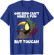 One Bird Can't Make A Pun But Toucan Toucan T-Shirt - T-Shirt | Royal