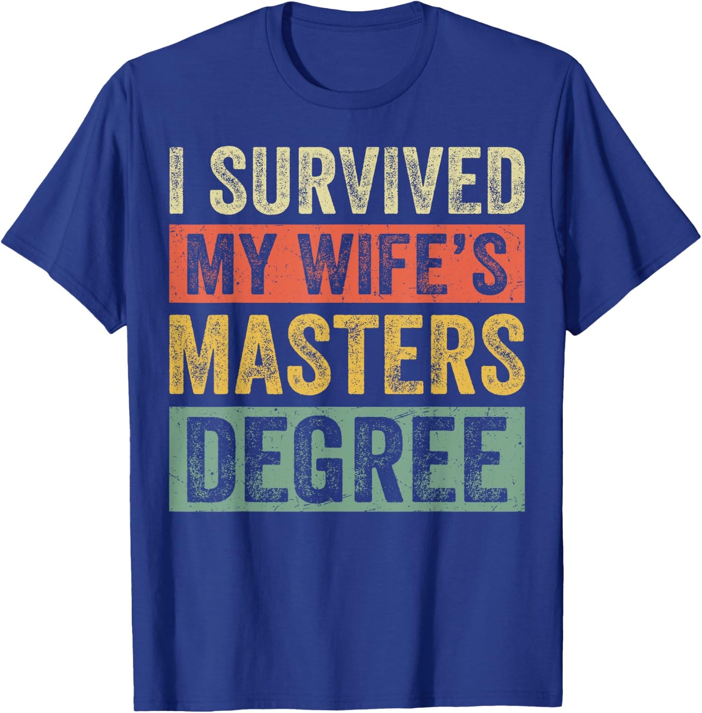 I Survived My Wife's Masters Degree Wife Graduation 2025 T-Shirt - T-Shirt | Royal