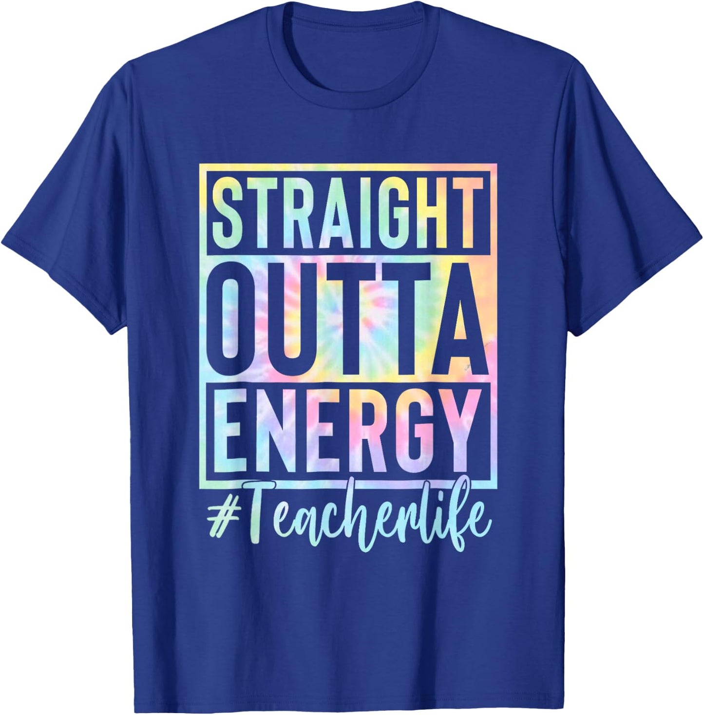 Teacher Straight Outta Energy Teacher Life Tie Dye T-Shirt - T-Shirt | Royal