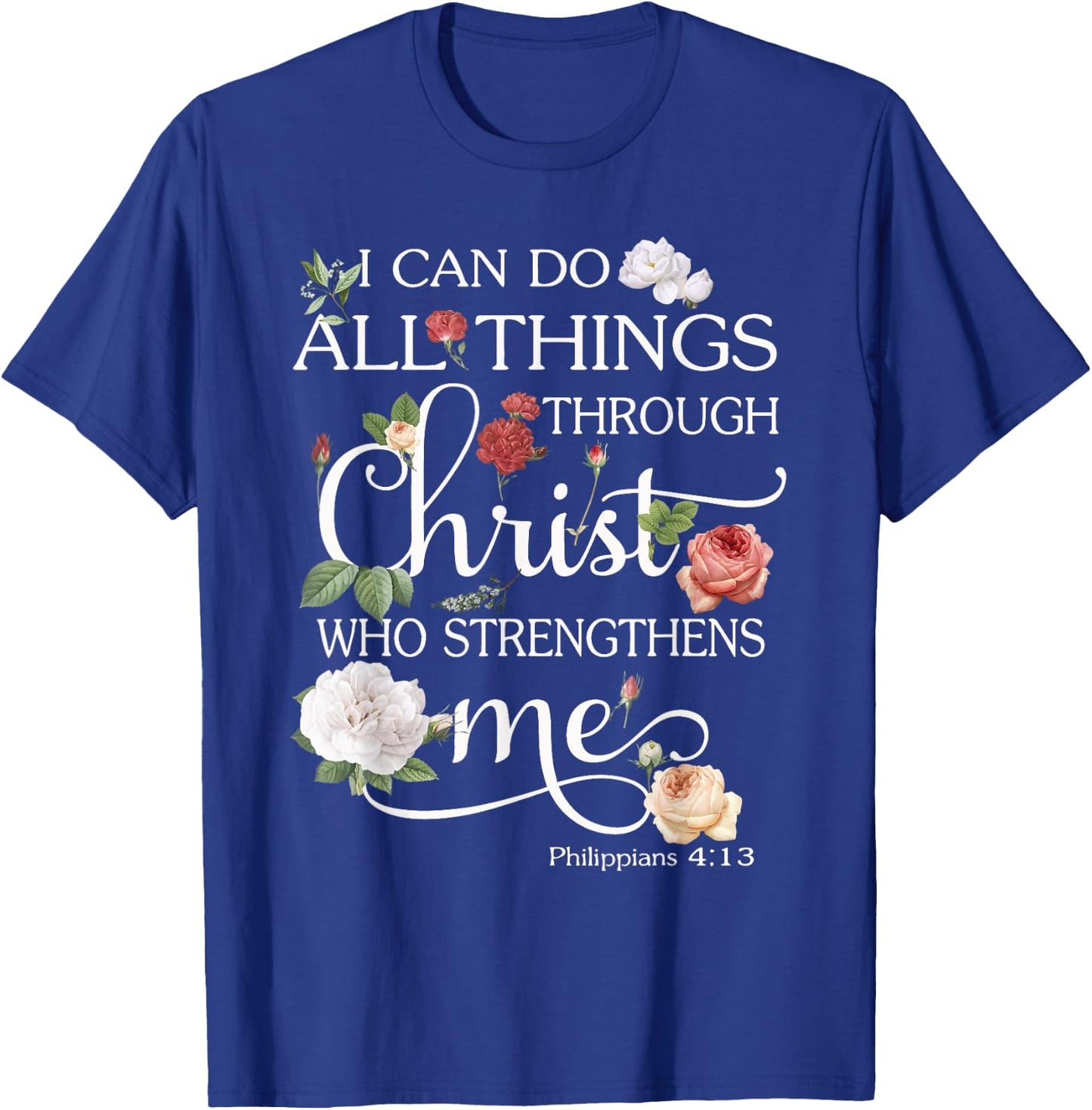 I Can Do All Things Through Christ Flower Art - Religious T-Shirt - T-Shirt | Royal