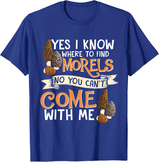 Yes I Know Where To Find The Morels I Mycology T-Shirt - T-Shirt | Royal