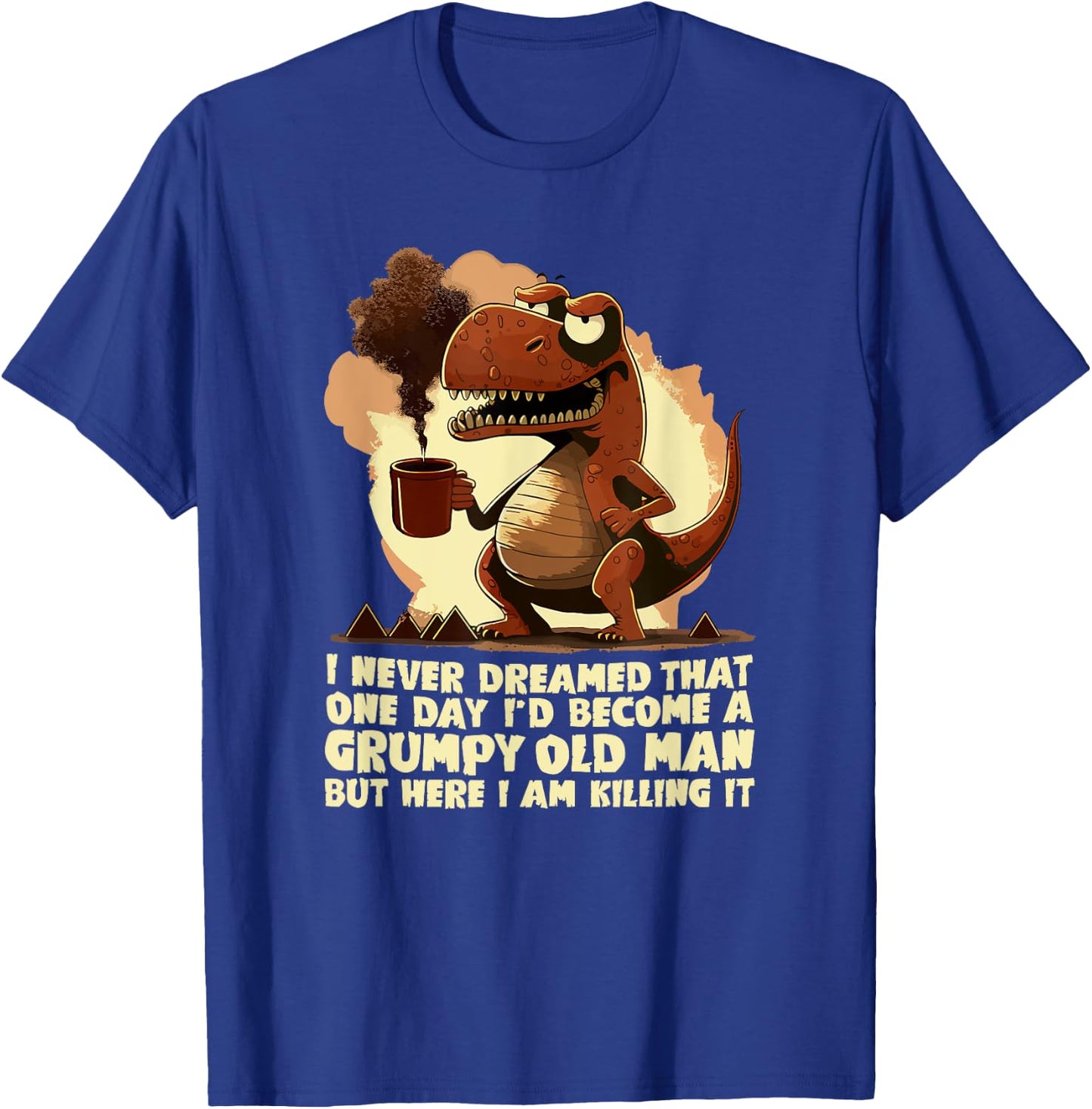 Funny Grumpy Tyranno - Grumpy Old Man T-Shirt - T-Shirt | Royal