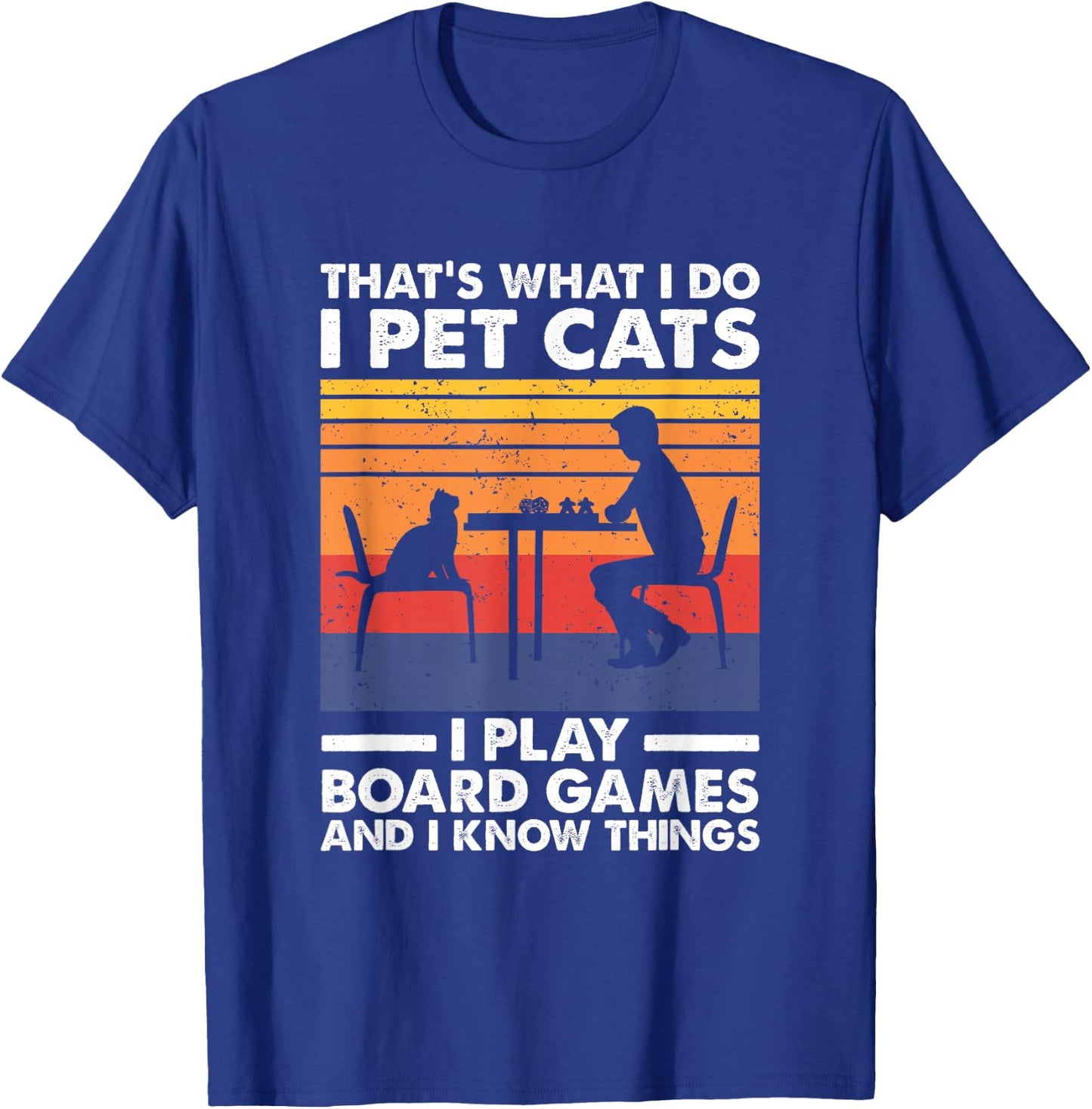 I Pet Cats I Play Board Games & I Know Things, Board Gamer T-Shirt - T-Shirt | Royal