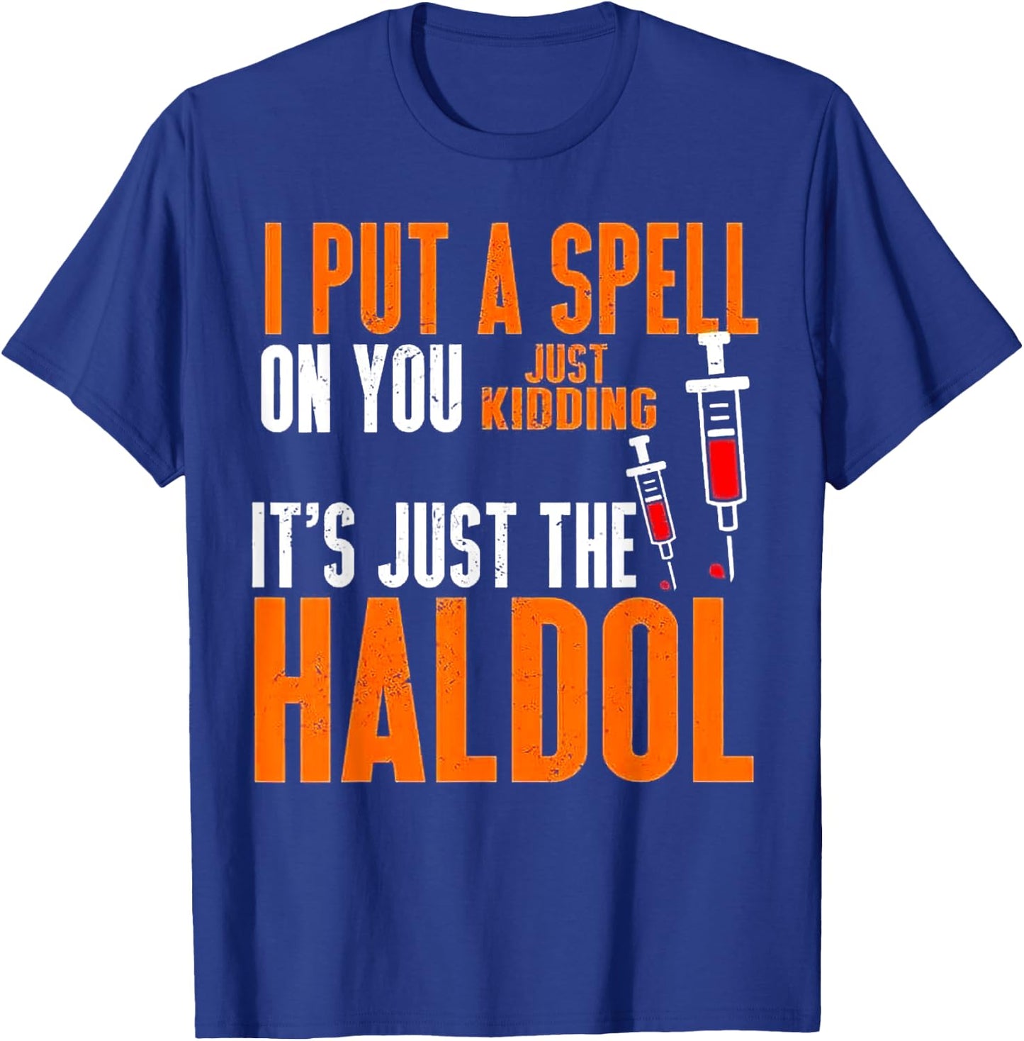 I Put A Spell On You Just Kidding It's Just The Haldol T-Shirt - T-Shirt | Royal