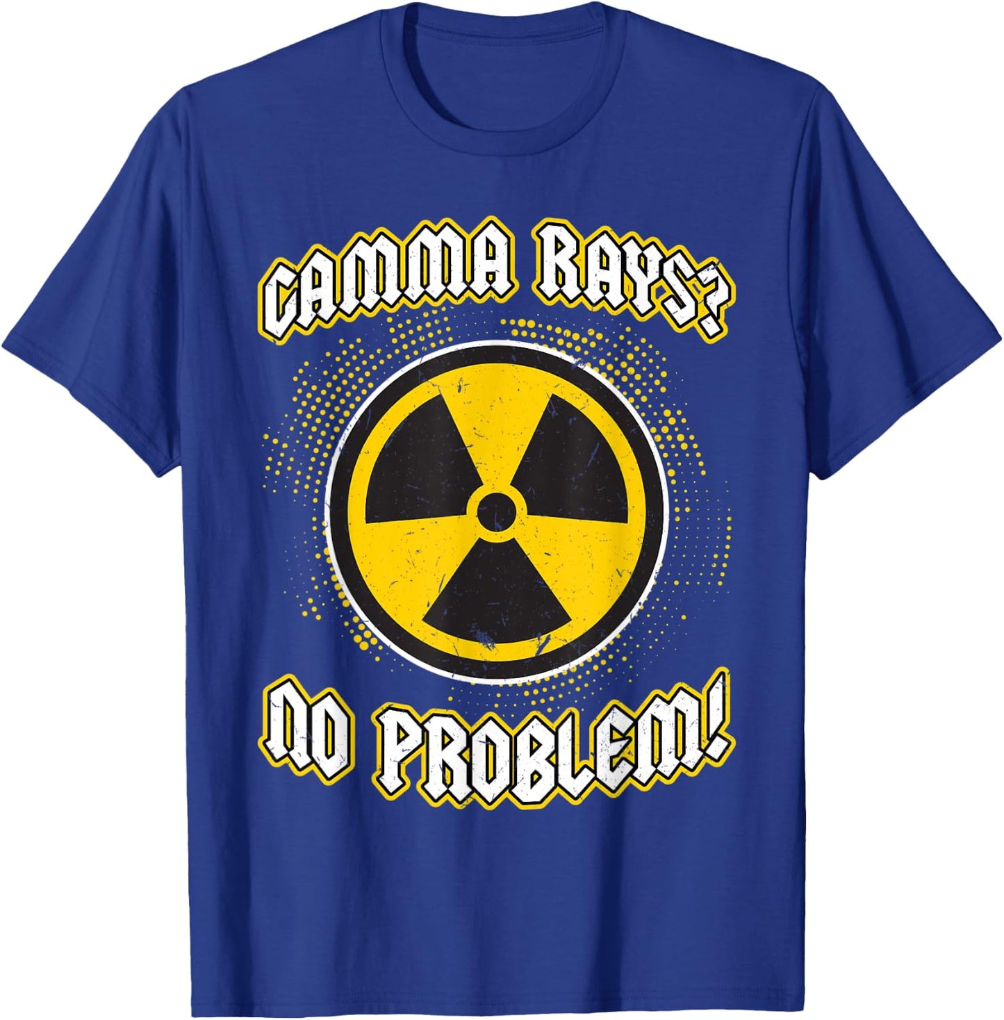 Gamma Rays - No Problem - Nuclear Engineering T-Shirt - T-Shirt | Royal
