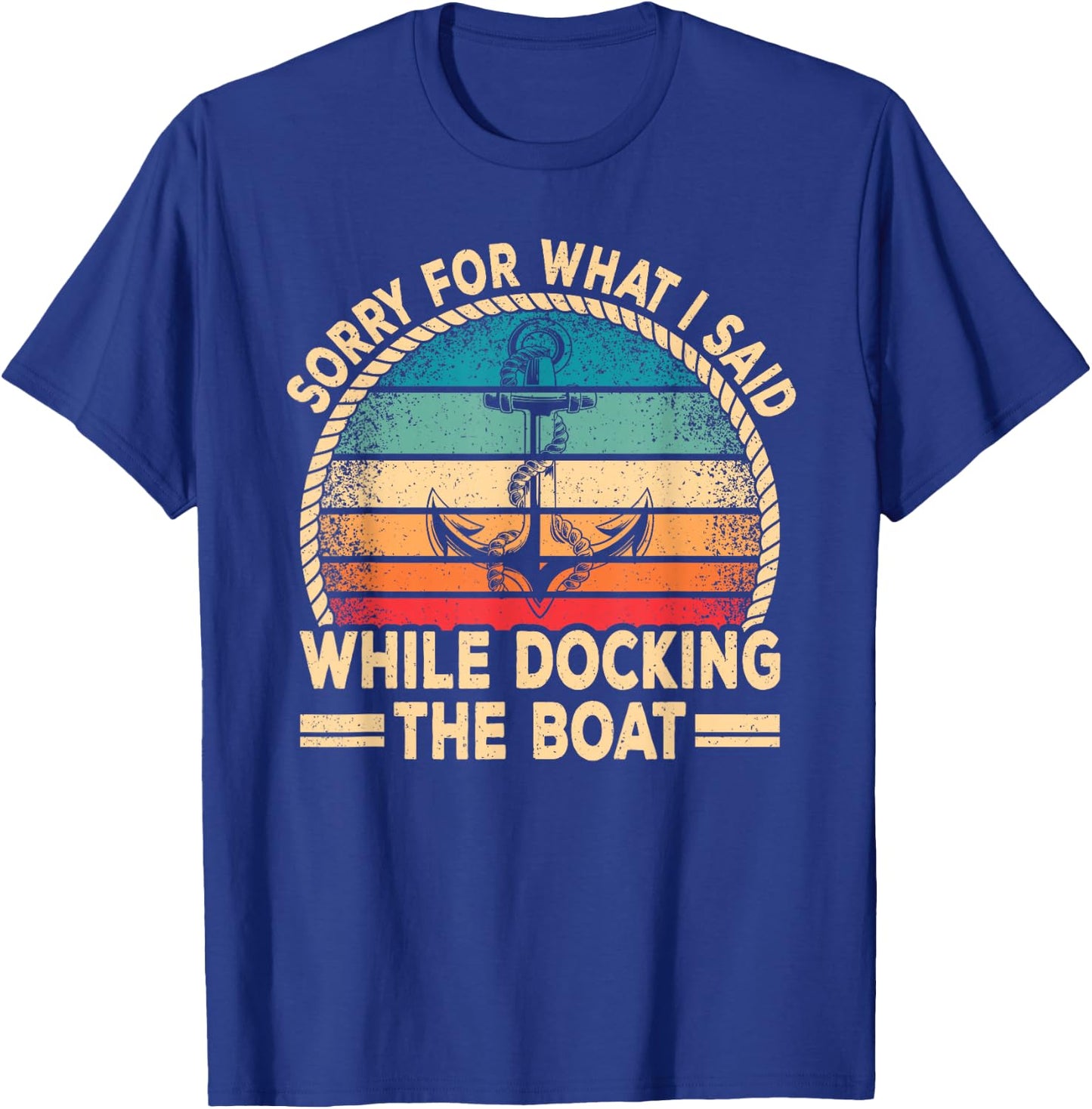 Sorry For What I Said Docking The Boat Boating Captain Men T-Shirt - T-Shirt | Royal