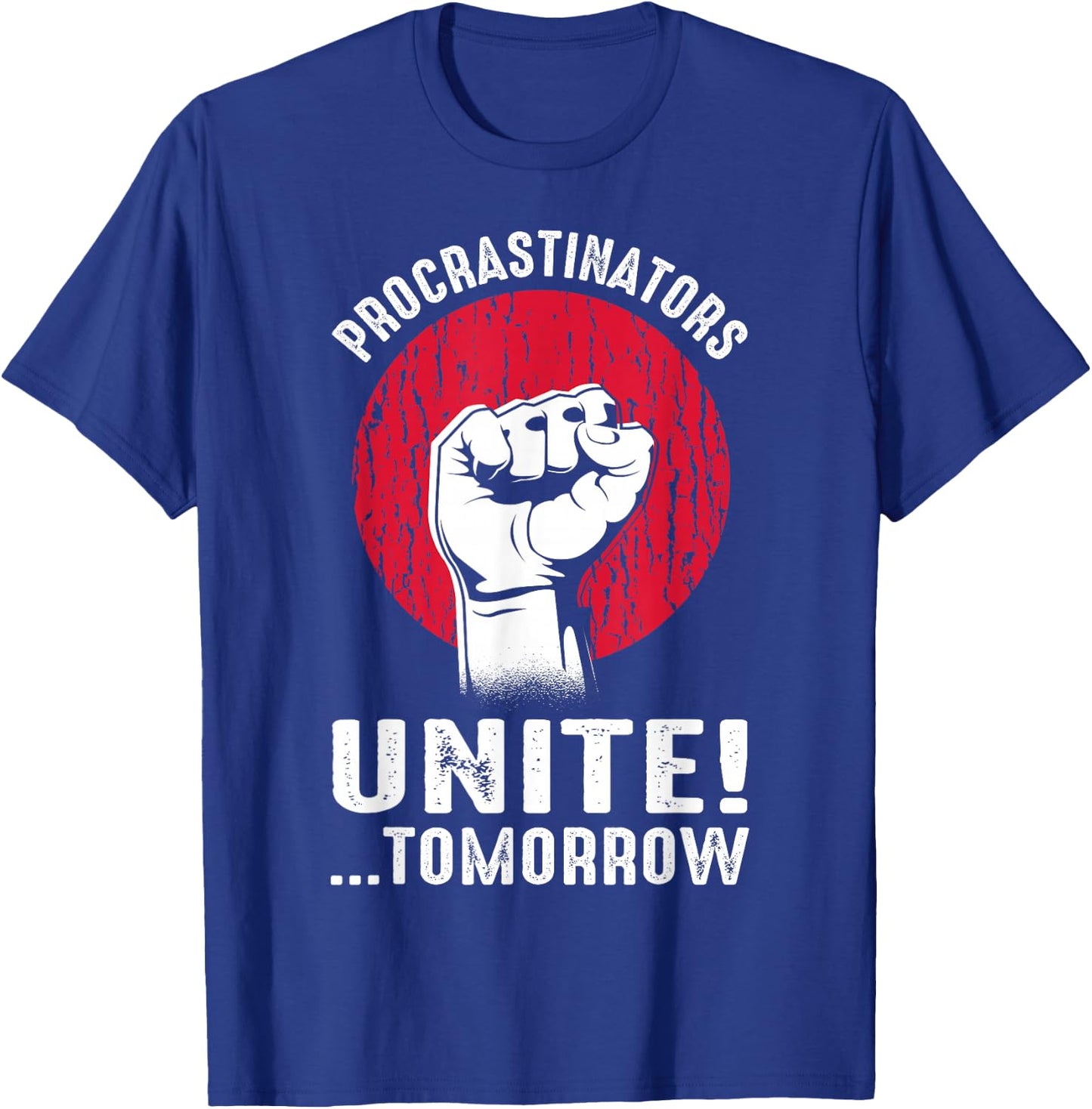 Procrastinators Unite Tomorrow Sarcasm T-Shirt - T-Shirt | Royal