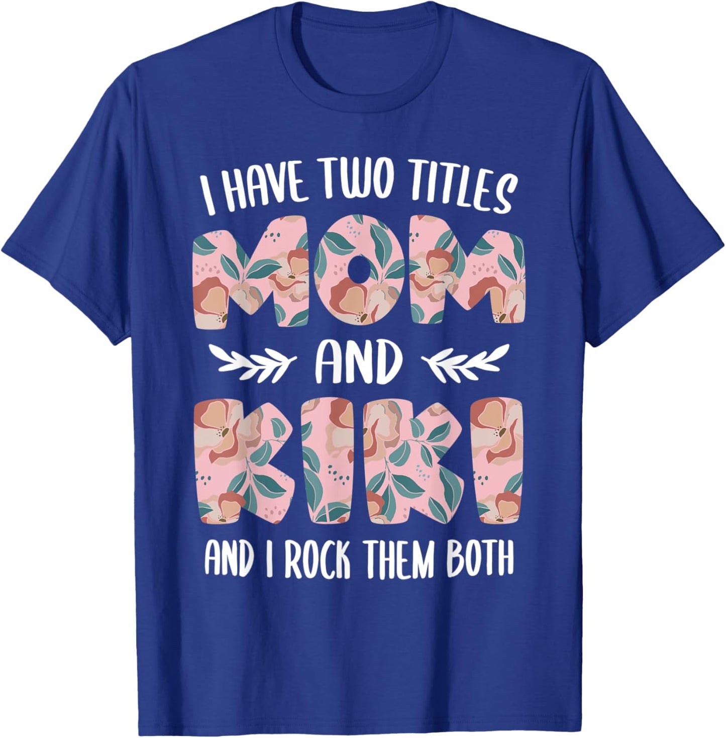 Kiki Shirts Cute I have two Titles Mom and Kiki T-Shirt - T-Shirt | Royal