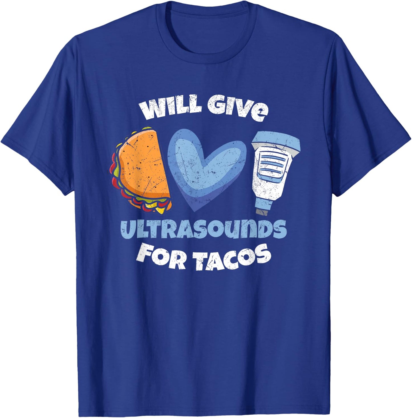 Funny Sonographer Will Give Ultrasounds For Tacos T-Shirt - T-Shirt | Royal