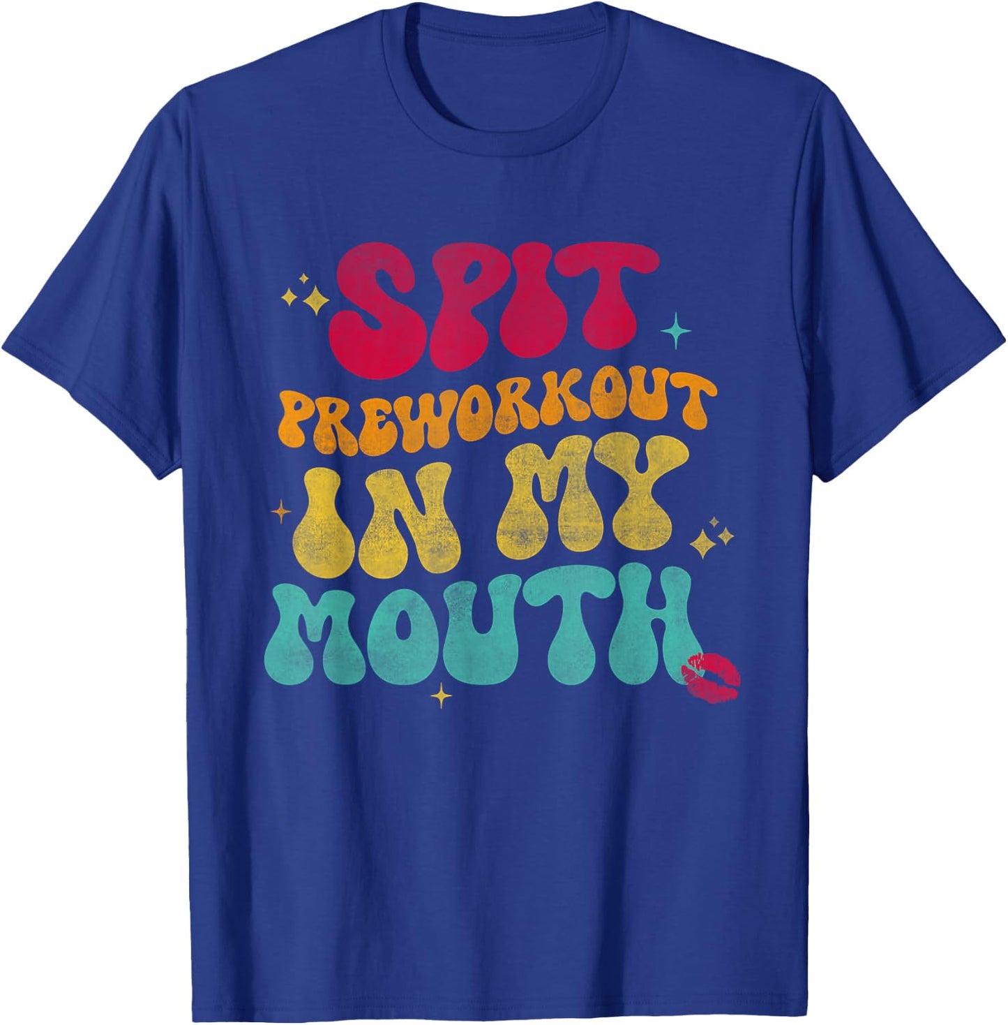 Spit Preworkout In My Mouth Funny T-Shirt - T-Shirt | Royal