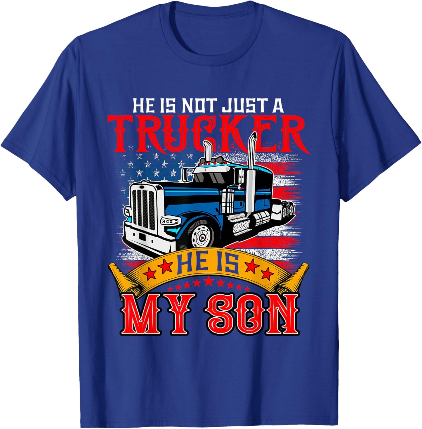 He Is Not Just A Trucker My Son Proud Son Driver Trucker T-Shirt - T-Shirt | Royal