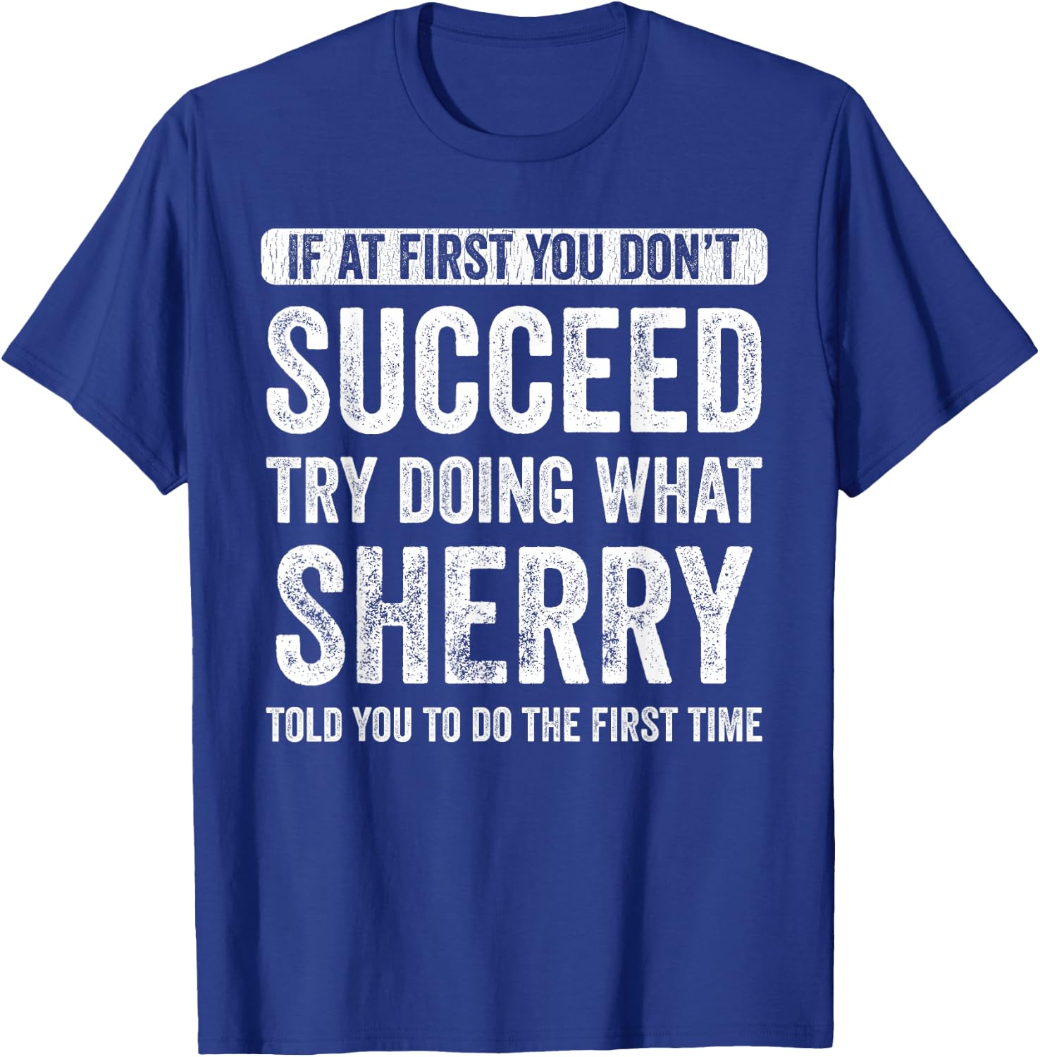 Sherry If At First You Don't Succeed Try Doing What Sherry T-Shirt - T-Shirt | Royal