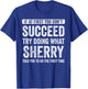 Sherry If At First You Don't Succeed Try Doing What Sherry T-Shirt - T-Shirt | Royal