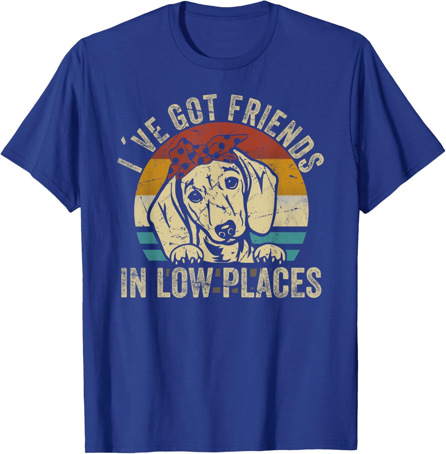 I've Got Friends In Low Places funny Dachshund Wiener Dog T-Shirt - T-Shirt | Royal