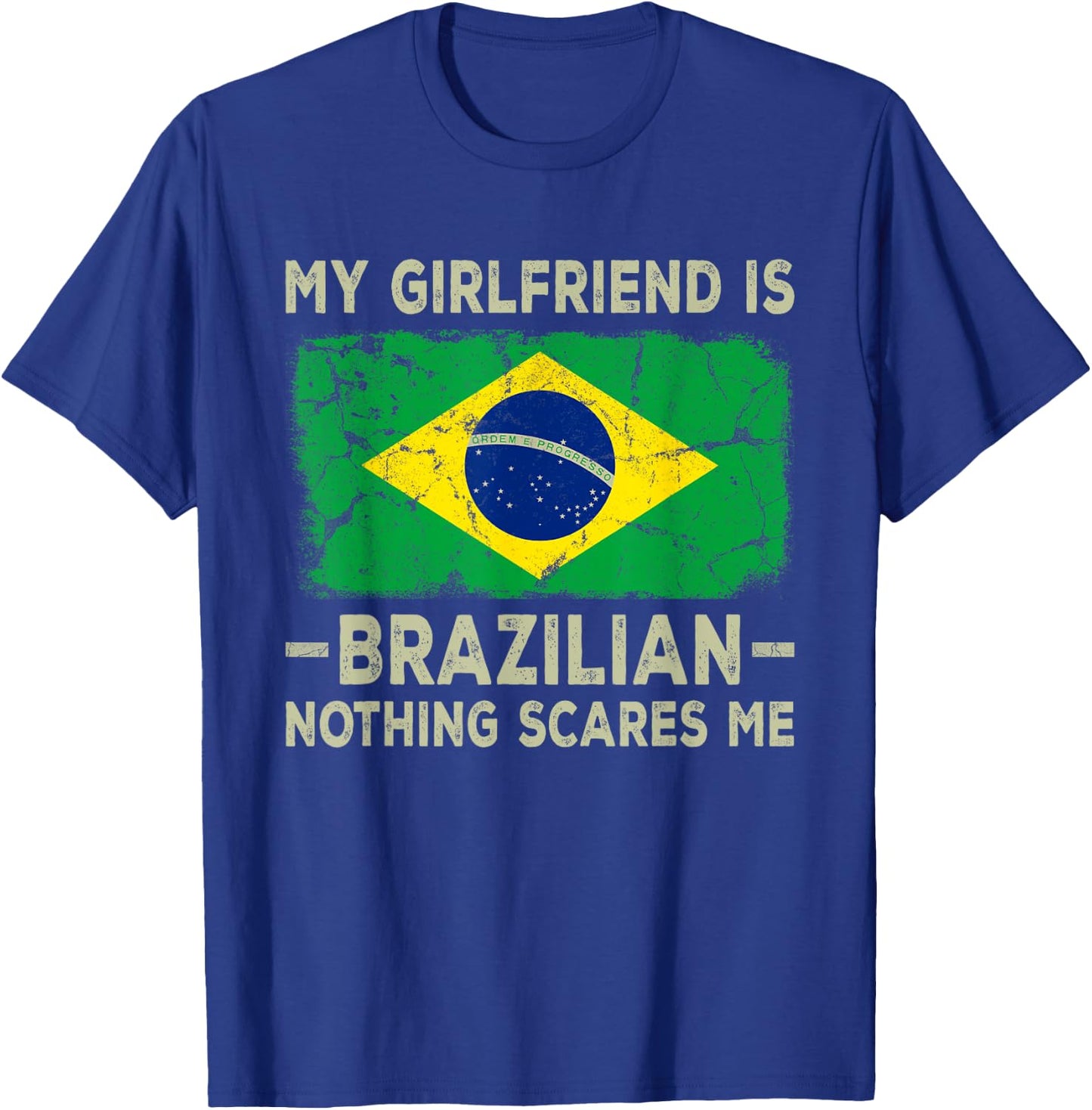 My Girlfriend is Brazilian Nothing Scares Me Funny Boyfriend T-Shirt - T-Shirt | Royal