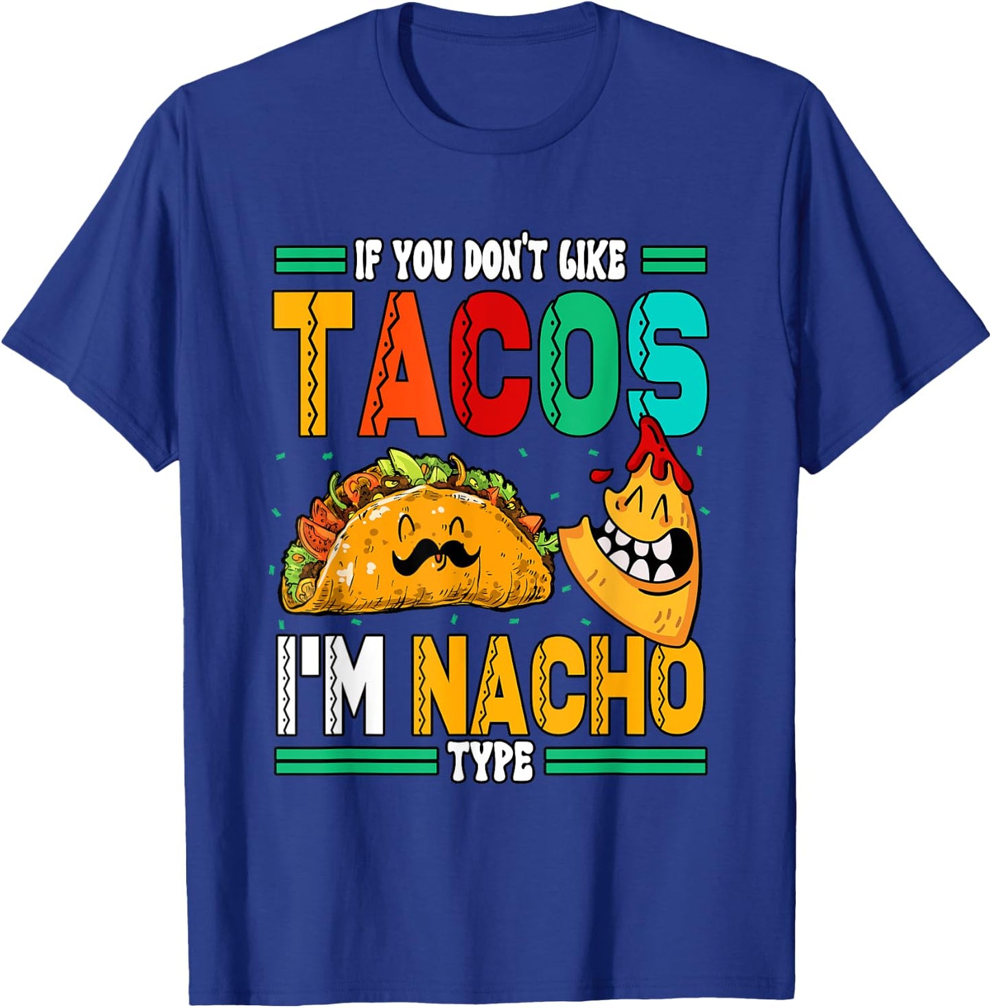 If You Dont Like Tacos Im Nacho Type T-Shirt - T-Shirt | Royal