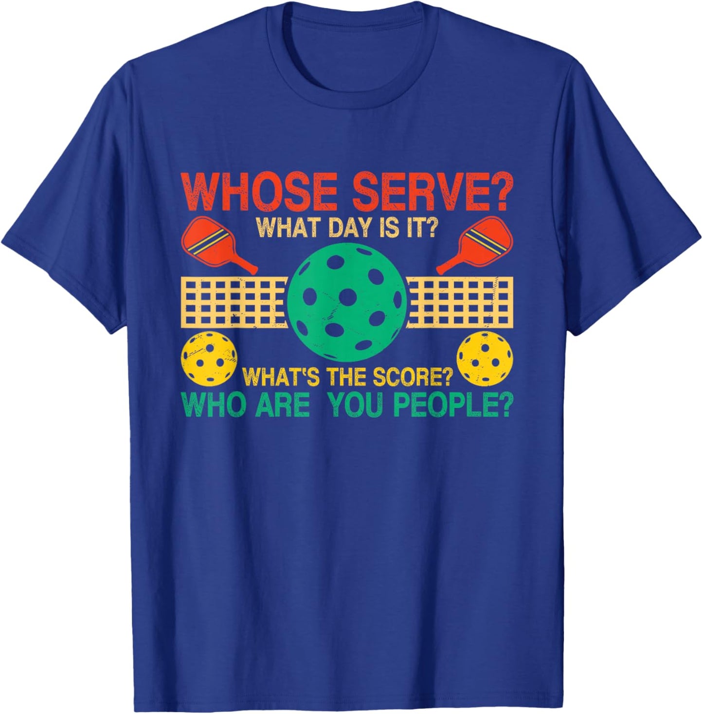 Whose Serve What's The Score What Day Is It Funny Pickleball T-Shirt - T-Shirt | Royal