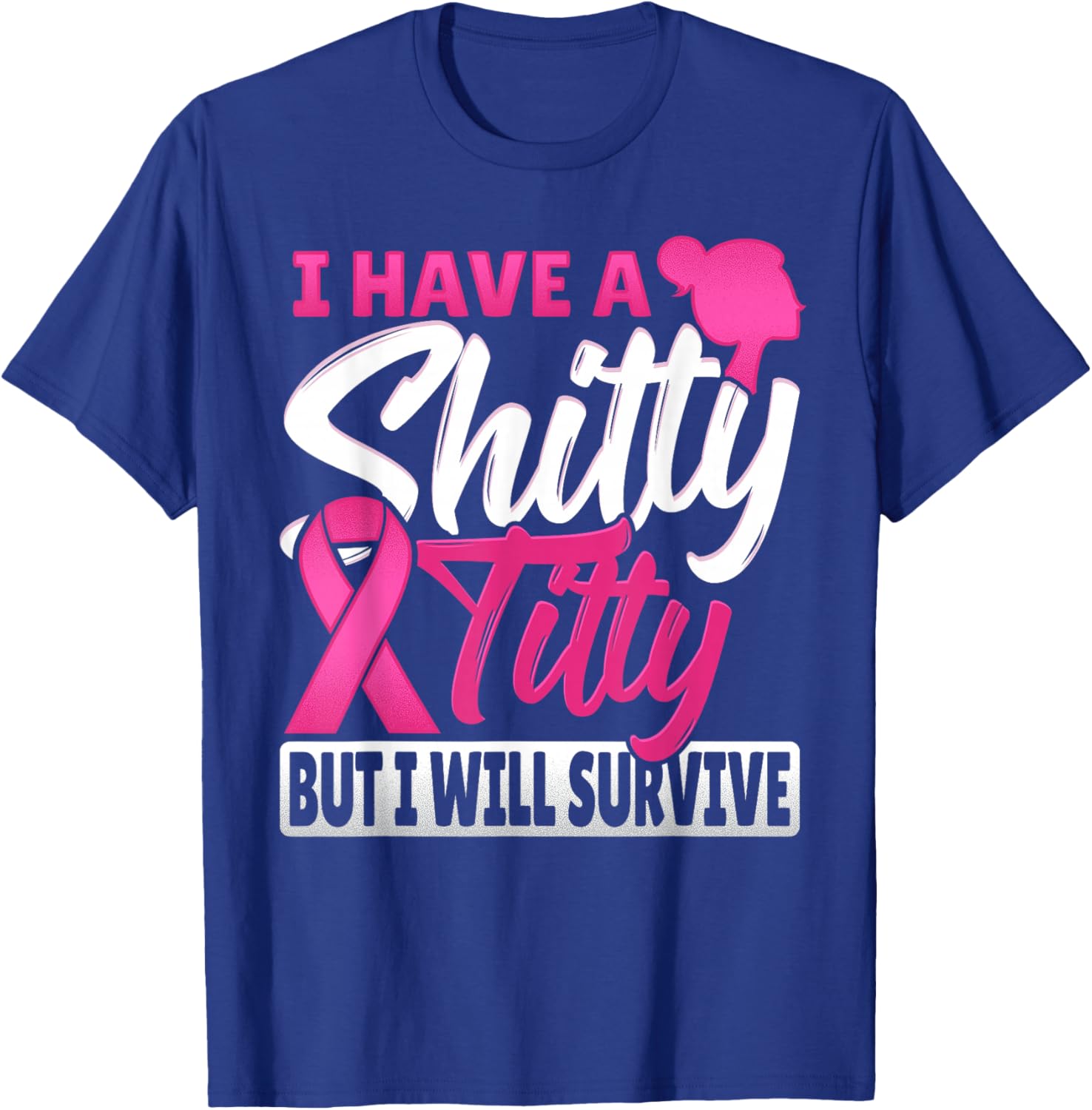 I Have A Shitty Titty But I Will Survive Breast Cancer T-Shirt - T-Shirt | Royal