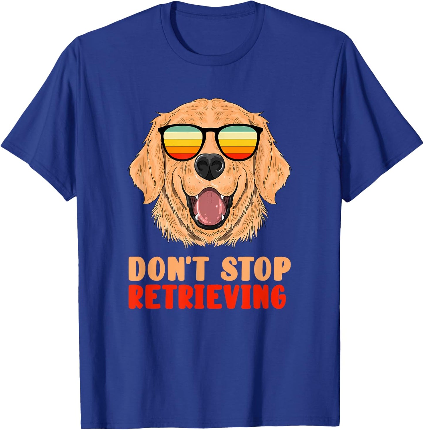 Funny Golden Retriever Don't Stop Retrieving Pet Owner Gag T-Shirt - T-Shirt | Royal