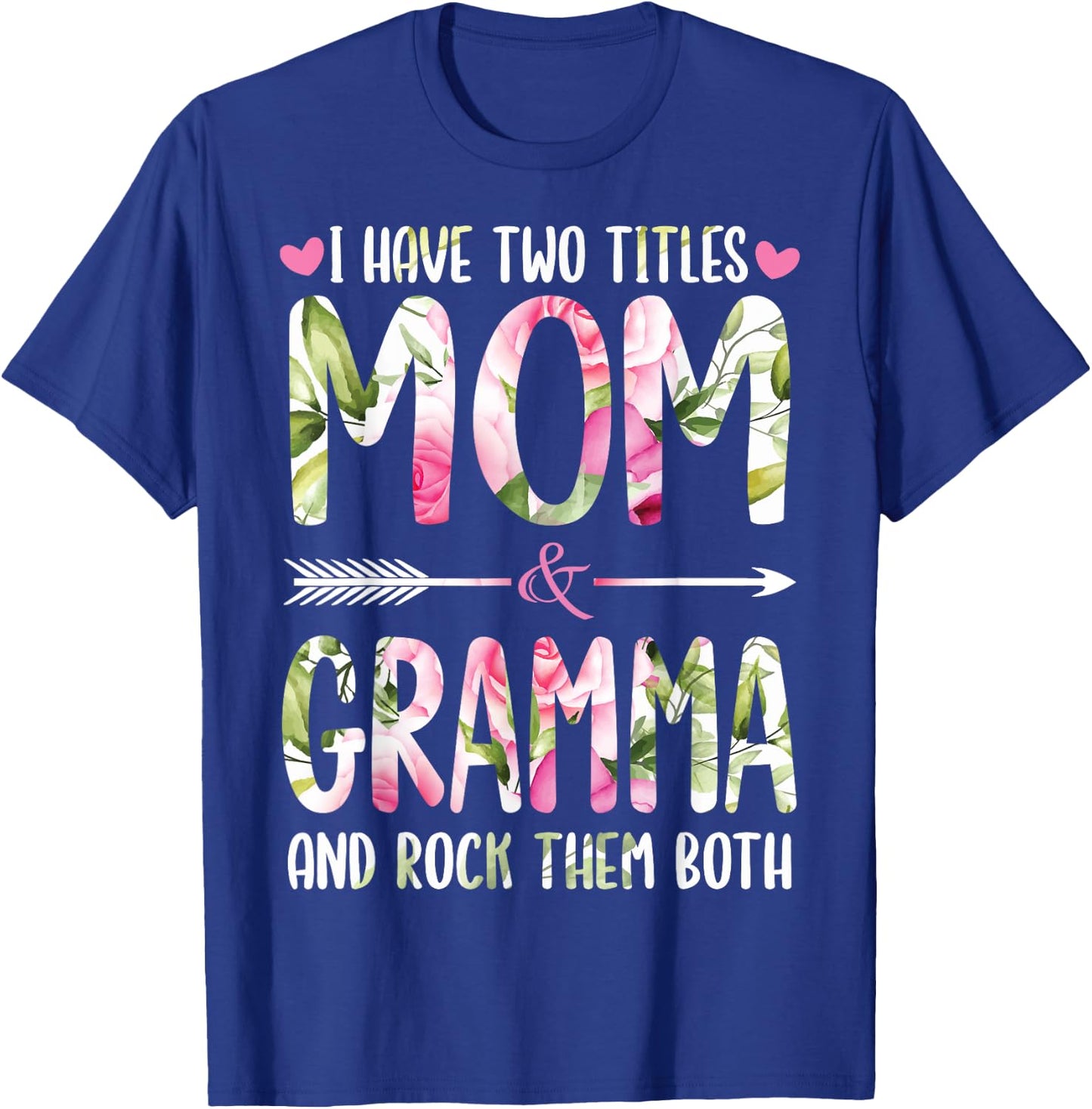 I Have Two Titles Mom And GRAMMA Flowers Gifts For GRAMMA T-Shirt - T-Shirt | Royal