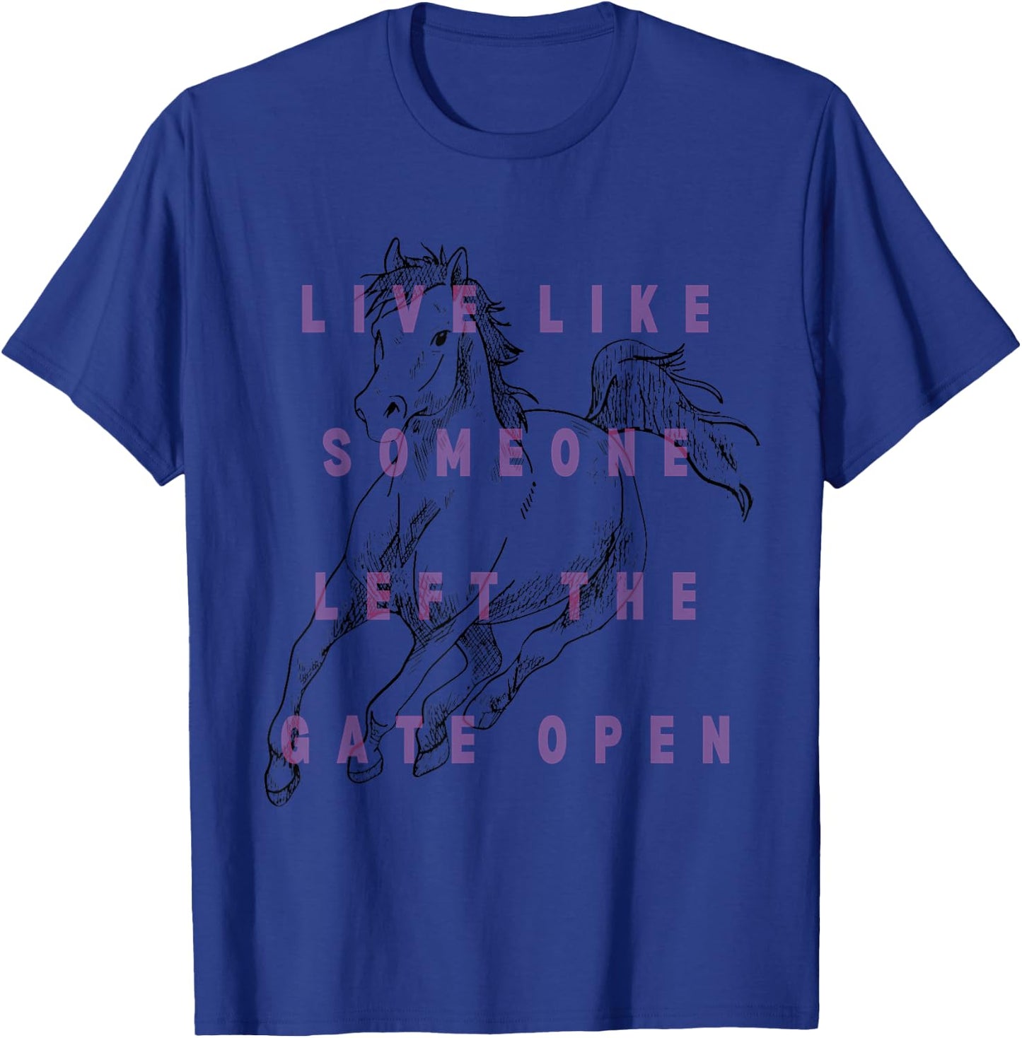 Live Life Like Someone Left the Gate Open - Horse Lover T-Shirt - T-Shirt | Royal