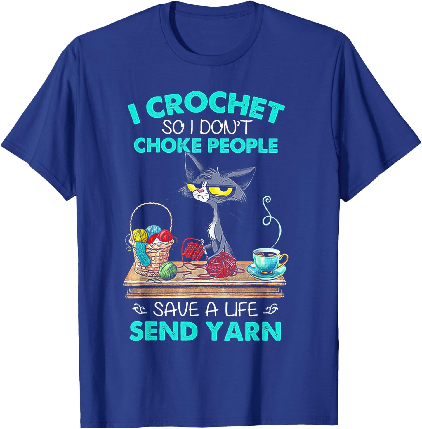 I Crochet So I Don't Choke People Save A Life Send Yarn Cat T-Shirt - T-Shirt | Royal