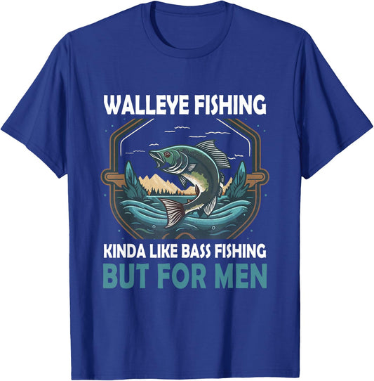 Walleye Fishing Kinda Like Bass Fishing But Fish T-Shirt - T-Shirt | Royal