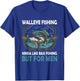Walleye Fishing Kinda Like Bass Fishing But Fish T-Shirt - T-Shirt | Royal