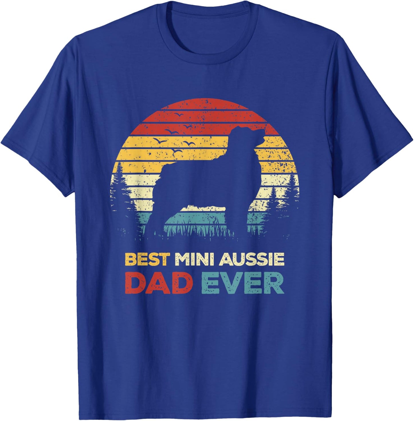 Best Mini Aussie Dad Ever Retro Australian Shepherd Dog Men Women T-Shirt - T-Shirt | Royal