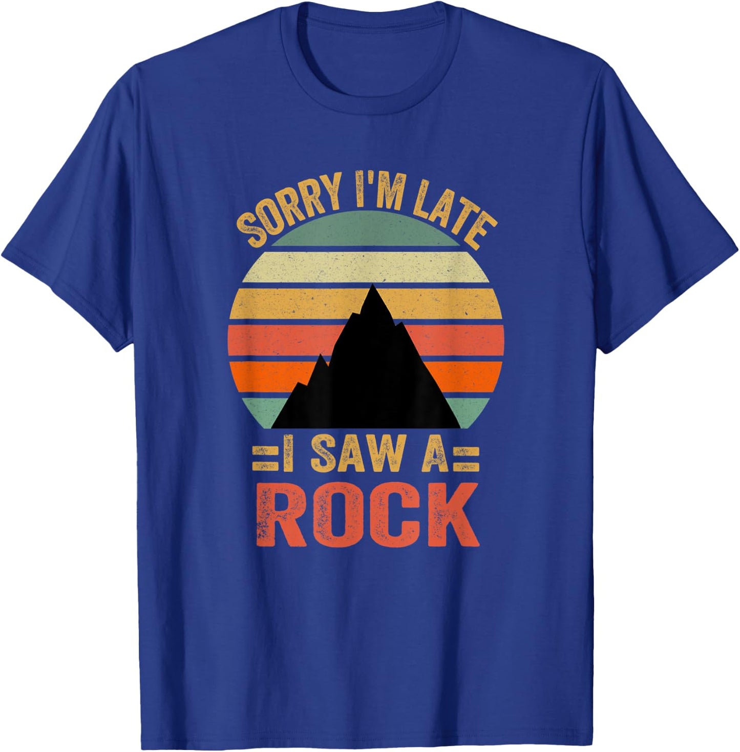 Funny Sorry I'm Late I Saw A Rock T-Shirt - T-Shirt | Royal