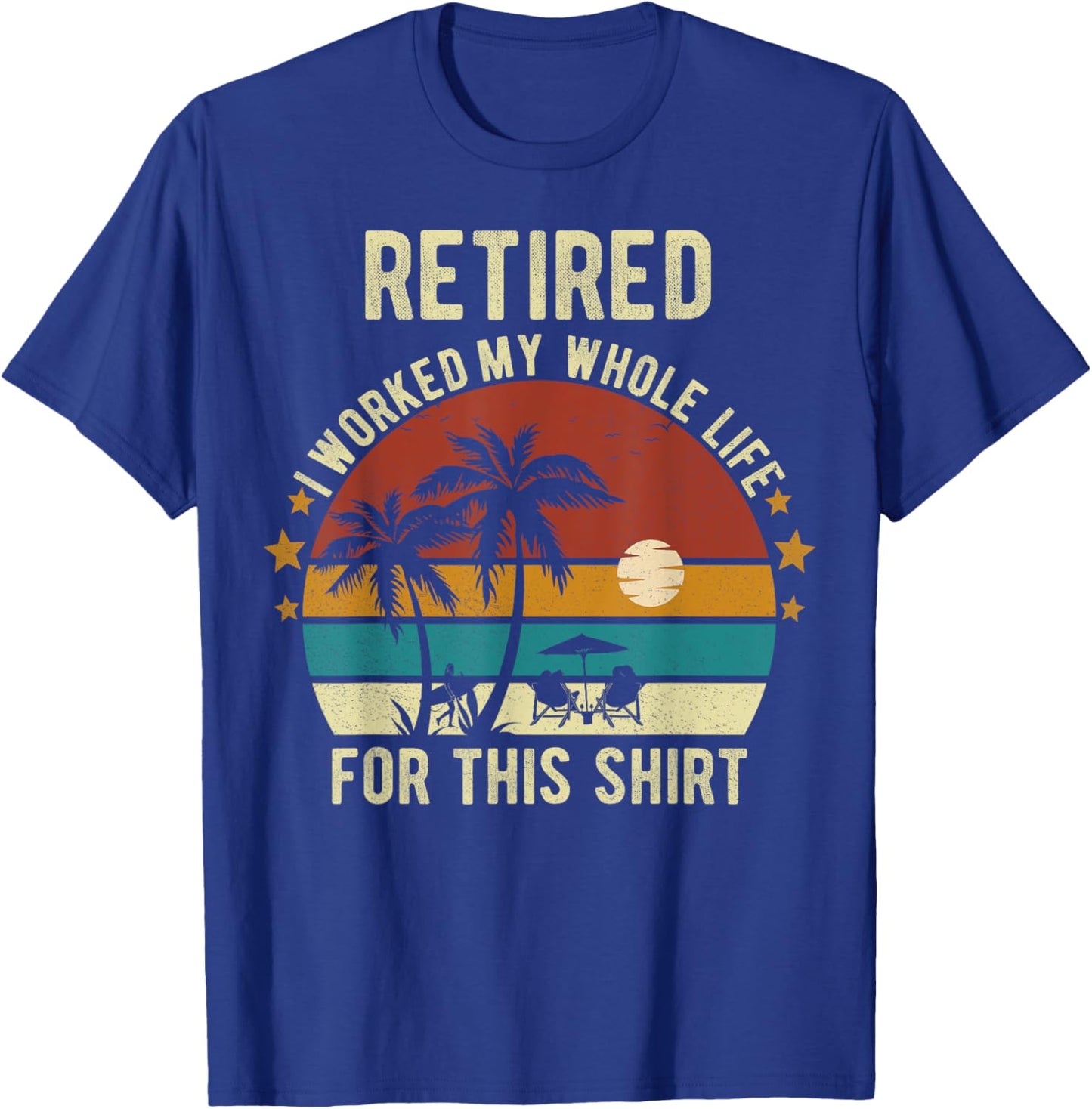 Retired 2024 I Worked My Whole Life Retirement Shirt T-Shirt - T-Shirt | Royal